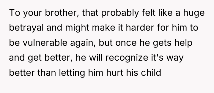 To your brother, that probably felt like a huge betrayal...