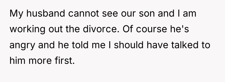 My husband cannot see our son and I am working...