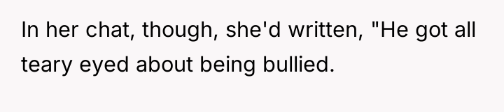 In her chat, though, she'd written, "He got all teary...