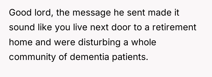 Good lord, the message he sent made it sound like...