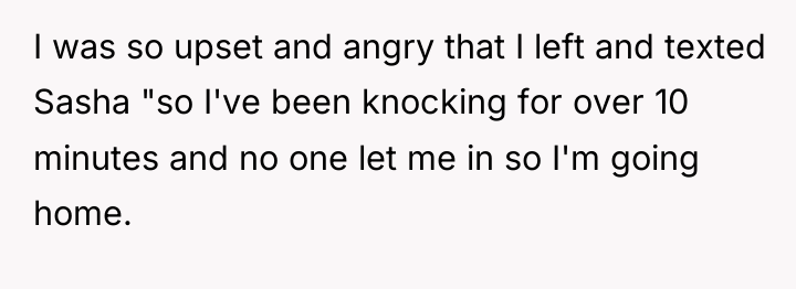I was so upset and angry that I left and...