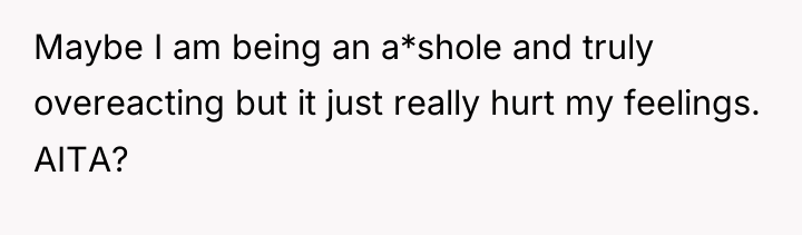 Maybe I am being an a*shole and truly overeacting but...