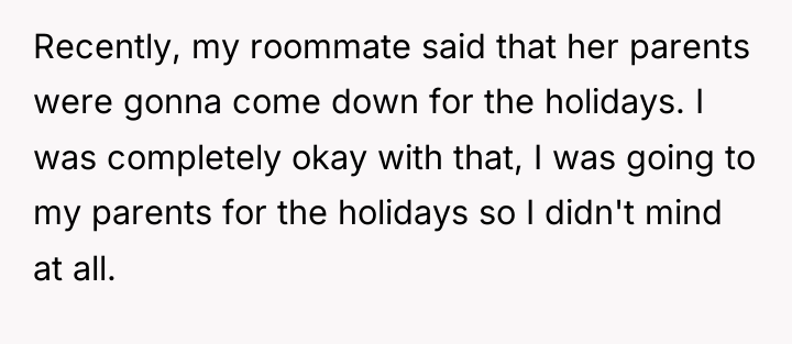 Recently, my roommate said that her parents were gonna come...