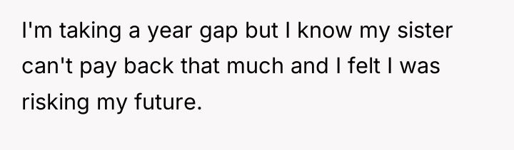 I'm taking a year gap but I know my sister...