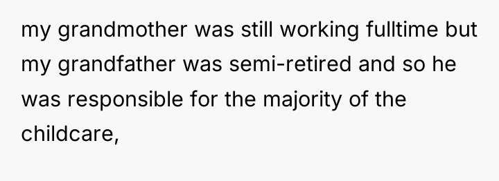 my grandmother was still working fulltime but my grandfather was...