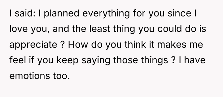 I said: I planned everything for you since I love...