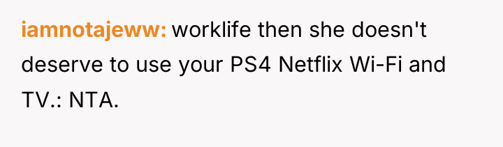 iamnotajeww worklife then she doesn't deserve to use your PS4...