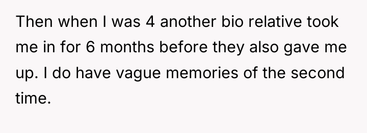 Then when I was 4 another bio relative took me...
