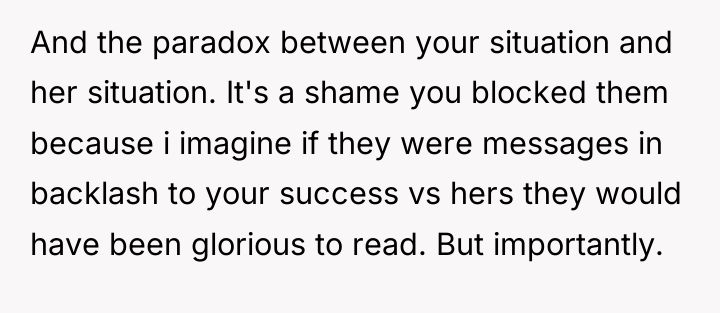 And the paradox between your situation and her situation. It's...