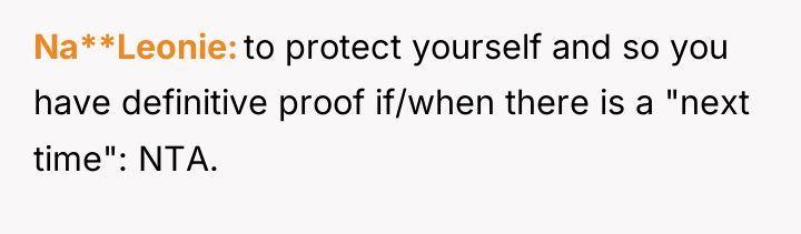 Na**Leonie to protect yourself and so you have definitive proof...