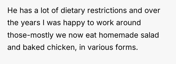 He has a lot of dietary restrictions and over the...