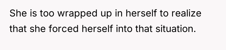 She is too wrapped up in herself to realize that...