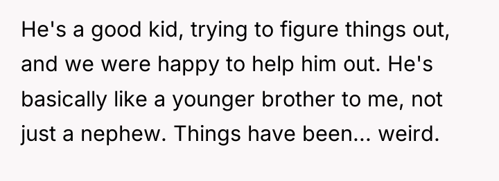 He's a good kid, trying to figure things out, and...