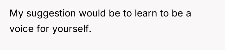 My suggestion would be to learn to be a voice...