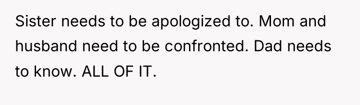 Sister needs to be apologized to. Mom and husband need...