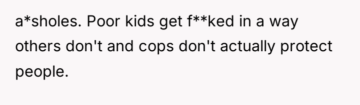 a*sholes. Poor kids get f**ked in a way others don't...