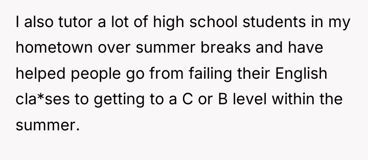 I also tutor a lot of high school students in...