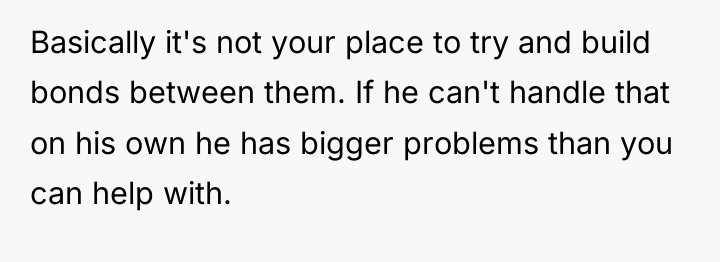 Basically it's not your place to try and build bonds...