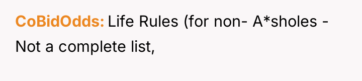 CoBidOdds Life Rules (for non- A*sholes - Not a complete...