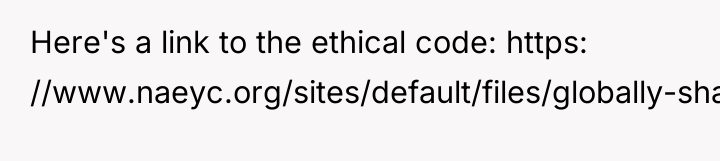 Here's a link to the ethical code: https: //www.naeyc.org/sites/default/files/globally-shared/downloads/PDFs/resources/position-statements/Ethics%20Position%20Statement2011_09202013update.pdf