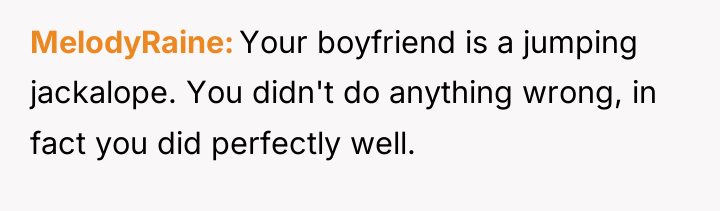 MelodyRaine Your boyfriend is a jumping jackalope. You didn't do...