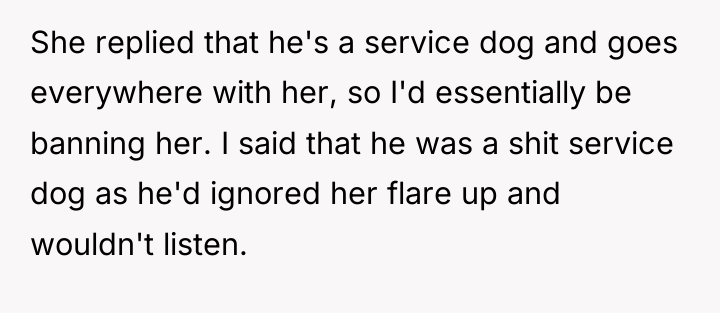 She replied that he's a service dog and goes everywhere...