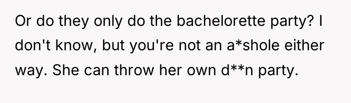 Or do they only do the bachelorette party? I don't...