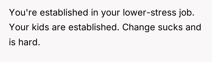 You're established in your lower-stress job. Your kids are established....