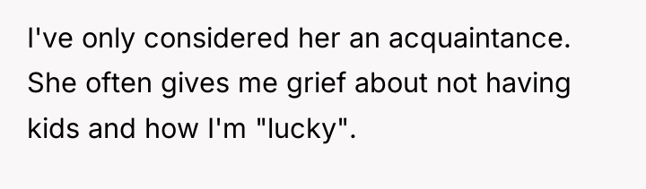I've only considered her an acquaintance. She often gives me...