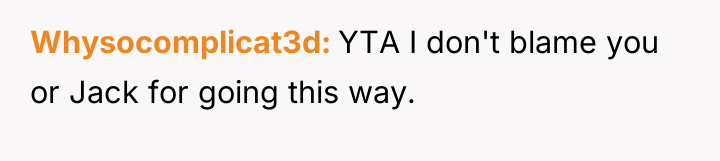 Whysocomplicat3d YTA I don't blame you or Jack for going...
