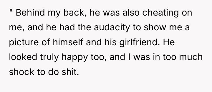 " Behind my back, he was also cheating on me,...