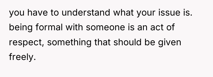 you have to understand what your issue is. being formal...