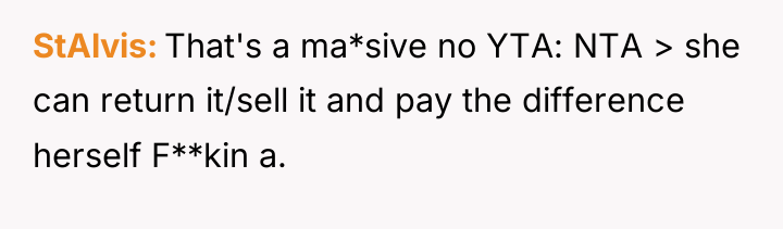 StAlvis That's a ma*sive no YTA: NTA > she can...
