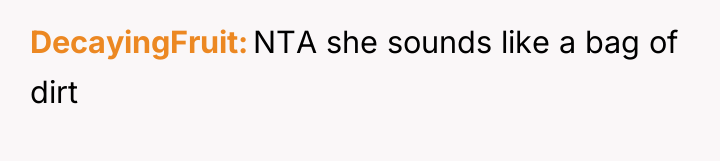 DecayingFruit NTA she sounds like a bag of dirt