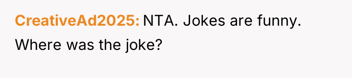 CreativeAd2025 NTA. Jokes are funny. Where was the joke?