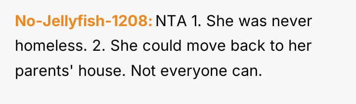 No-Jellyfish-1208 NTA 1. She was never homeless. 2. She could...