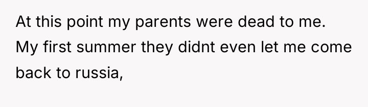 At this point my parents were dead to me. My...