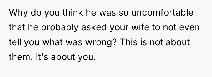 Why do you think he was so uncomfortable that he...
