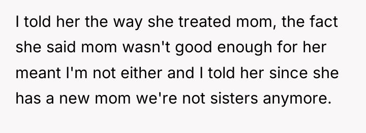 I told her the way she treated mom, the fact...