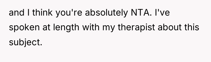 and I think you're absolutely NTA. I've spoken at length...
