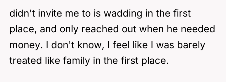 didn't invite me to is wadding in the first place,...