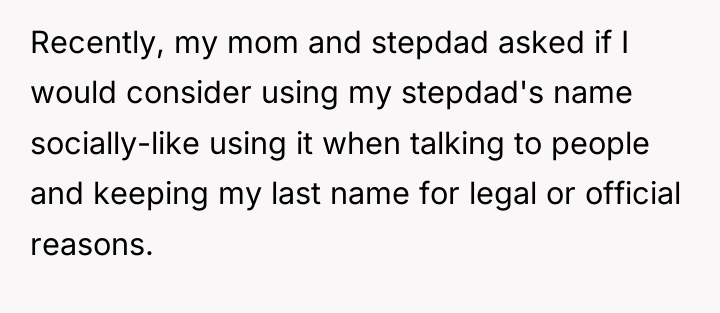 Recently, my mom and stepdad asked if I would consider...
