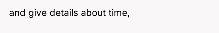 and give details about time,