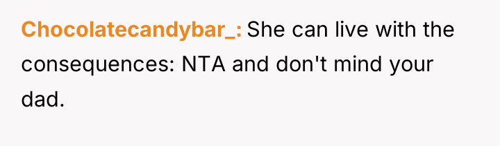 Chocolatecandybar_ She can live with the consequences: NTA and don't...
