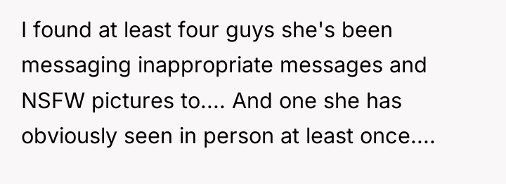 I found at least four guys she's been messaging inappropriate...