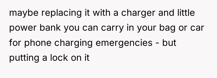maybe replacing it with a charger and little power bank...