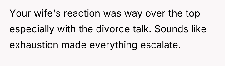 Your wife's reaction was way over the top especially with...