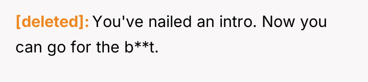 [deleted] You've nailed an intro. Now you can go for...