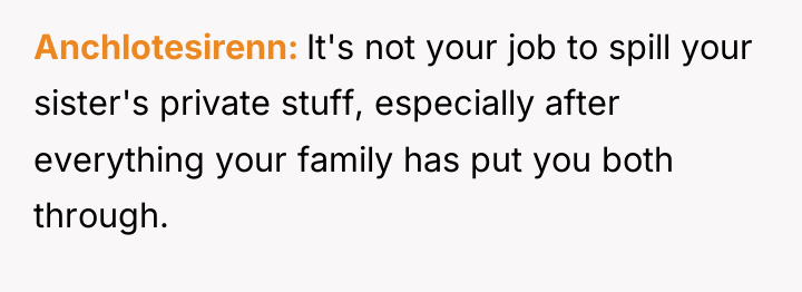 Anchlotesirenn It's not your job to spill your sister's private...