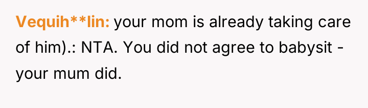 Vequih**lin your mom is already taking care of him).: NTA....